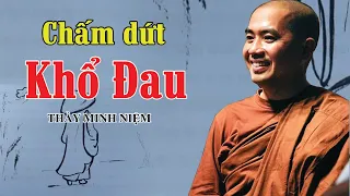 CHẤM DỨT KHỔ ĐAU (Rất Sâu Sắc) - THẦY MINH NIỆM