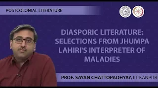 Lecture 16 -Diasporic Literature: Selections from Jhumpa Lahiri's Interpreter of Maladies