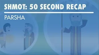 Parshat Shmot: 50 Second Recap