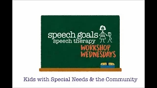 Kids with Special Needs & the Community - Speech Goals Workshop Wednesdays