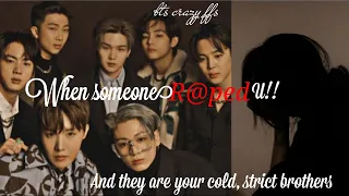 When someone R@ped u But they are your strict/cold Brothers || BTS Ot7 FF|| strict Brother FF