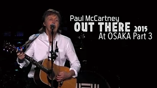 【HD】Paul McCartney Out There 2015 at Osaka Part3 ~ HQ Audio & Motion Pictures