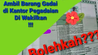 Cara Ambil Gadai di Kantor Pegadaian dengan Di Wakilkan || Perantara Orang Lain