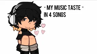 “My music taste” in 4 songs   || Gacha