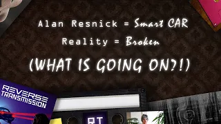 Reverse Transmission: Alan Resnick is a Smart Car & Reality is Broken