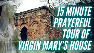 Prayerful Tour of the House of the Virgin Mary at Ephesus