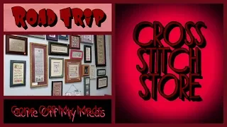 Road Trip to the Cross Stitch Store ~ GOMMTube #220