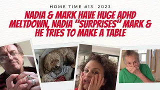 HOME TIME 13 Nadia & Mark Have HUGE ADHD Meltdown, Nadia "SURPRISES" Mark & He Tries to MAKE a TABLE