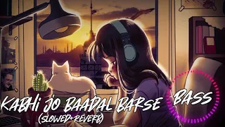 Kabhi Jo Baadal Barse  (Slowed+Reverb) 🎧 - New Version Kabhi Jo Baadal Barse Lofi Song | Lofi Remix