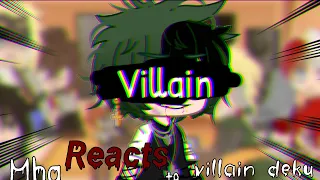 Mha reacts to villain deku || AU || read desc??