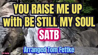 You Raise Me Up with Be Still My / SATB /  Choir - Arranged by Tom Fettke