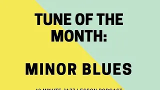 Episode 194: Tune of the Month: Minor Blues