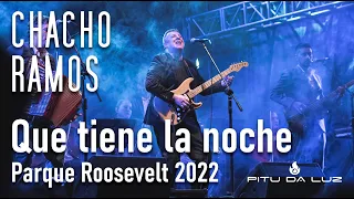 Que tiene la noche - Chacho Ramos - Parque Roosevelt 2022