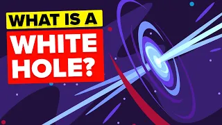 What Is a White Hole? (Opposite of Black Hole)