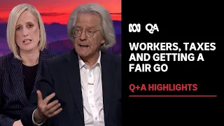 Workers, taxes and getting a fair go | Q+A Highlights | ABC News