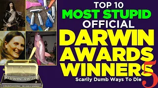 Volume 5: Top 10 Most Special Official Darwin Awards Winners - Scarily Stupid Ways People Die