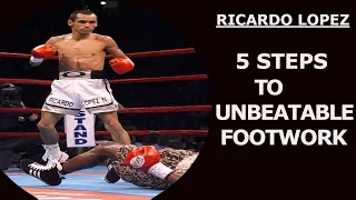Ricardo Lopez - 5 Steps For Unbeatable Boxing Foot Work