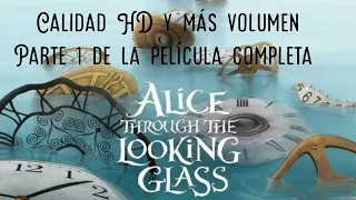 Película completa de Alicia através del espejo en español y HD y más volumen (parte 1)