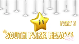 | SOUTH PARK REACTS | PT 3 |