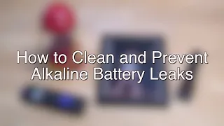 How to Clean and Prevent Alkaline Battery Leakage