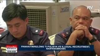NEWS BREAK: Panakitinnulong ti pulisya vs illegal recruitment, naipanamnama