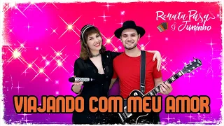 Renata & Juninho - VIAJANDO COM MEU AMOR