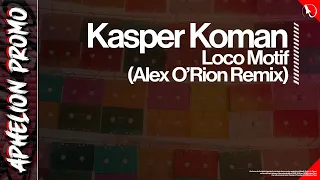 Kasper Koman - Loco Motif (Alex O'Rion Extended Remix) [Taken From 'Nostalgia']