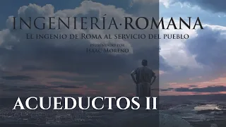 ACUEDUCTOS II | Serie Documental Ingeniería Romana | Hispania Nostra