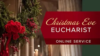 December 24, 2020: Christmas Eve Holy Eucharist