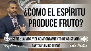 ¿CÓMO EL ESPÍRITU PRODUCE FRUTO? | Pastor Fleming Tejada. Predicaciones, estudios bíblicos.