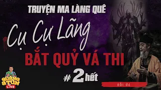 Truyện ma pháp sư trừ ma diệt quỷ CỤ CỰ LÃNG BẮT QUỶ VÁ THI LÀNG ĐÔNG XÁ tập 2 hết