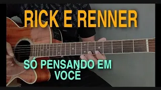 Só Pensando em Você | Rick e Renner | Aula de Violão