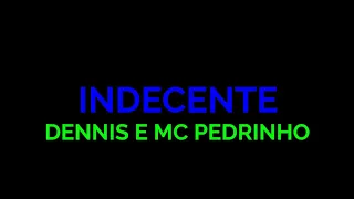 Indecente - Dennis e Mc Pedrinho - Felipe Letras | (LETRA COMPLETA)