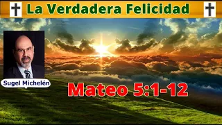 Sugel Michelén - La Verdadera Felicidad - Mateo 5:1-12