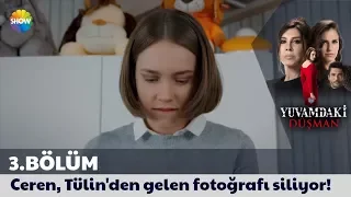 Yuvamdaki Düşman 3. Bölüm | Ceren, Tülin'den gelen fotoğrafı siliyor!