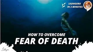 How to overcome fear of death | Sadhguru in 3 mins