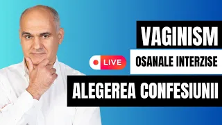 Vaginism, osanale interzise, alegerea confesiunii și eliberare de frica morții | Vasile Fialt