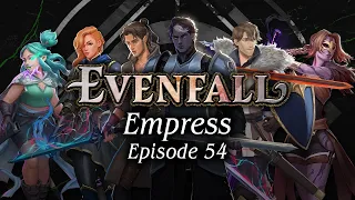 Episode 54 | Empress | EVENFALL