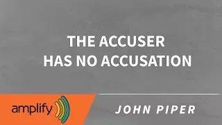 The Accuser Has No Accusation || John Piper Sermon Jam