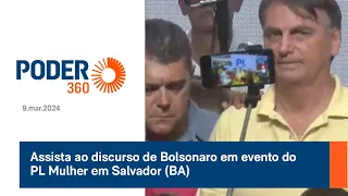 Assista ao discurso de Bolsonaro em evento do PL Mulher na Bahia