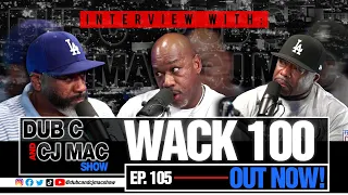 Dub C & CJ Mac Show EP 105 The  Wack 100 Interview