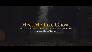 Meet Me Like Ghosts - Lord Huron Mashup (Meet me in the woods x Love Like Ghosts x The Night We Met)