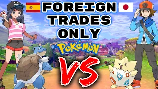 We Surprise Trade For ONLY FOREIGN POKEMON. Then We FIGHT!