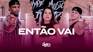 Então Vai - Zé Felipe, Luan Pereira, Dennis | FitDance (Coreografia)