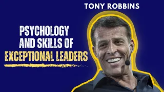 Tony Robbins | The Psychology and Skills Of Exceptional Leaders 💯