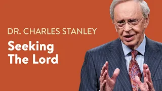 Seeking the Lord – Dr. Charles Stanley