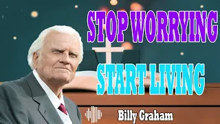 Billy Graham Messages  -  STOP WORRYING AND START LIVING