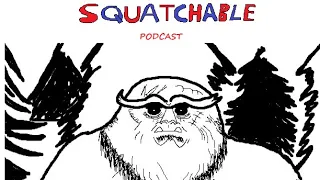 Squatchable Ep 74