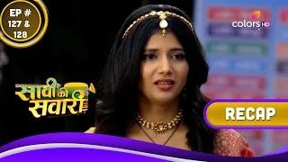 Saavi Ki Savaari | सावी की सवारी | Ep. 127 & 128 | Recap