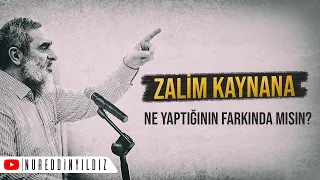 ZALİM KAYNANA! NE YAPTIĞININ FARKINDA MISIN? | Nureddin Yıldız